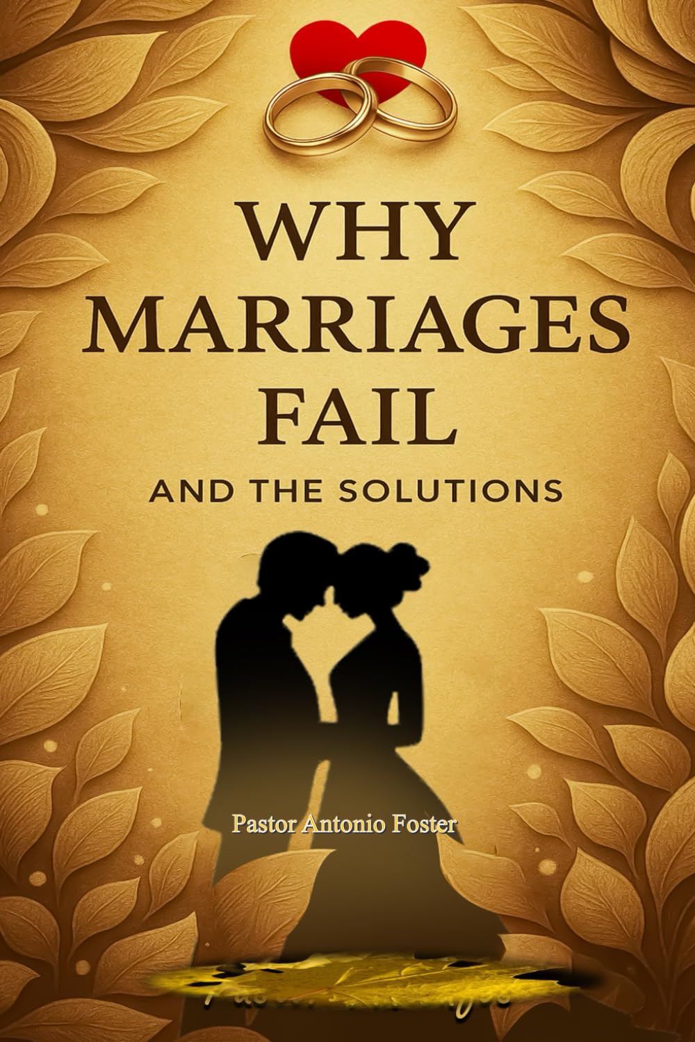 WHY MARRIAGES FAIL AND THE SOLUTIONS