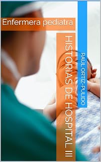 Historias de Hospital III : Enfermera pediatra (Spanish Edition)