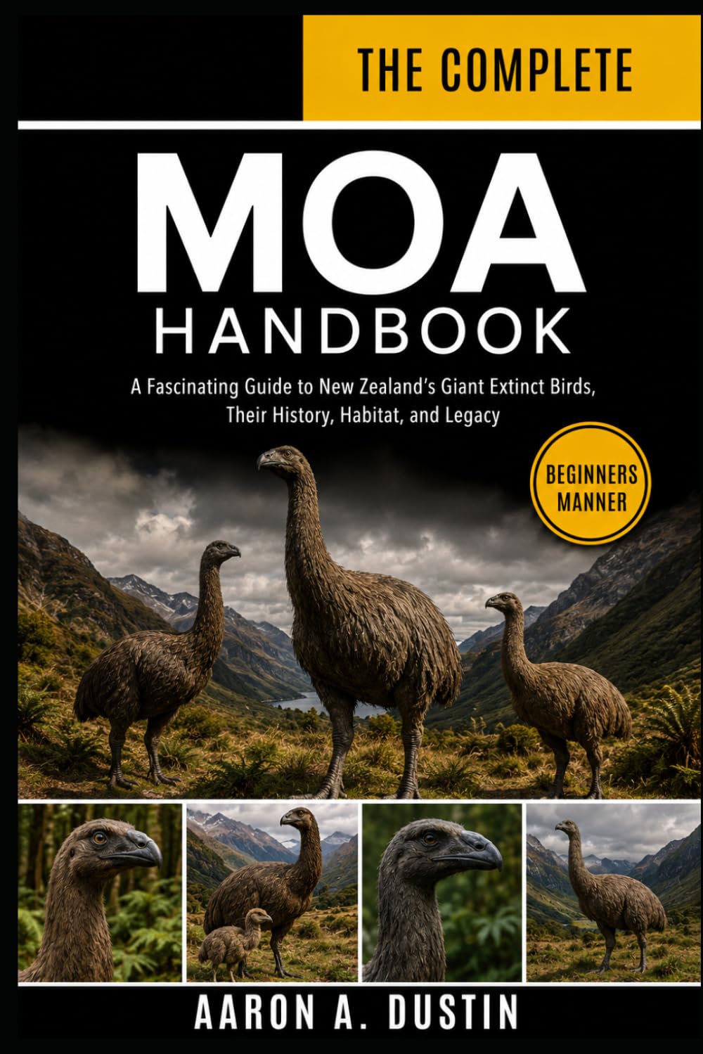 THE COMPLETE MOA HANDBOOK: A Fascinating Guide to New Zealand’s Giant Extinct Birds, Their History, Habitat, and Legacy