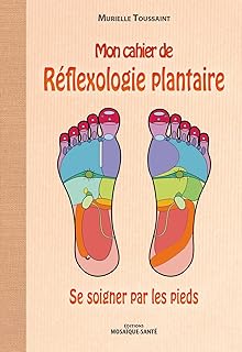 Mon cahier de réflexologie plantaire: se soigner par les pieds