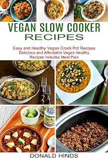 Vegan Slow Cooker Recipes: Easy and Healthy Vegan Crock Pot Recipes (Delicious and Affordable Vegan Healthy Recipes Includes Meal Plan)