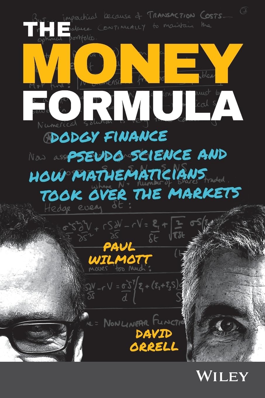 The Money Formula - Dodgy Finance, Pseudo Science, and How Mathematicians Took Over the Markets