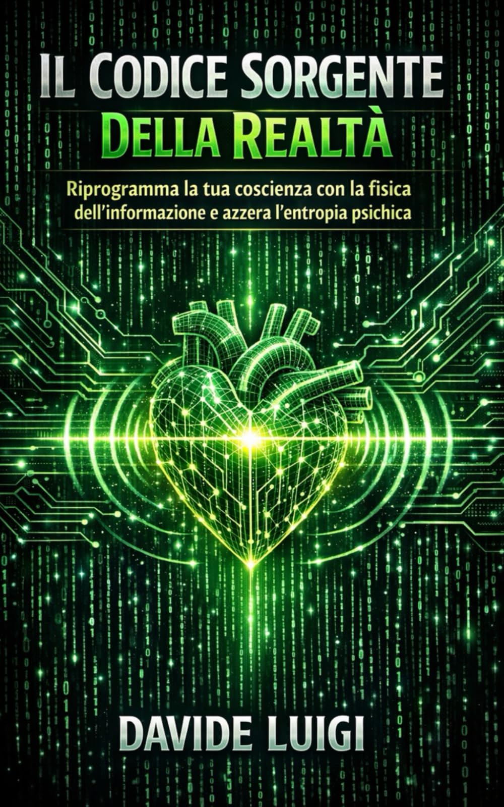Il Codice Sorgente Della Realtà: Riprogramma la tua coscienza con la fisica dell'informazione e azzera l'entropia psichica (SYMBIOSIS)
