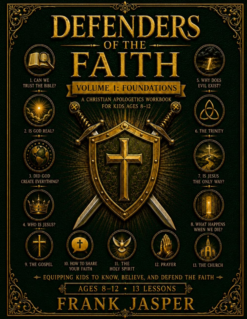 Defenders of the Faith, Volume 1: Foundations: A Christian Apologetics Workbook for Kids Ages 8–12 (Defenders of the Faith: Equipping Kids to Know, Believe, and Defend the Faith)