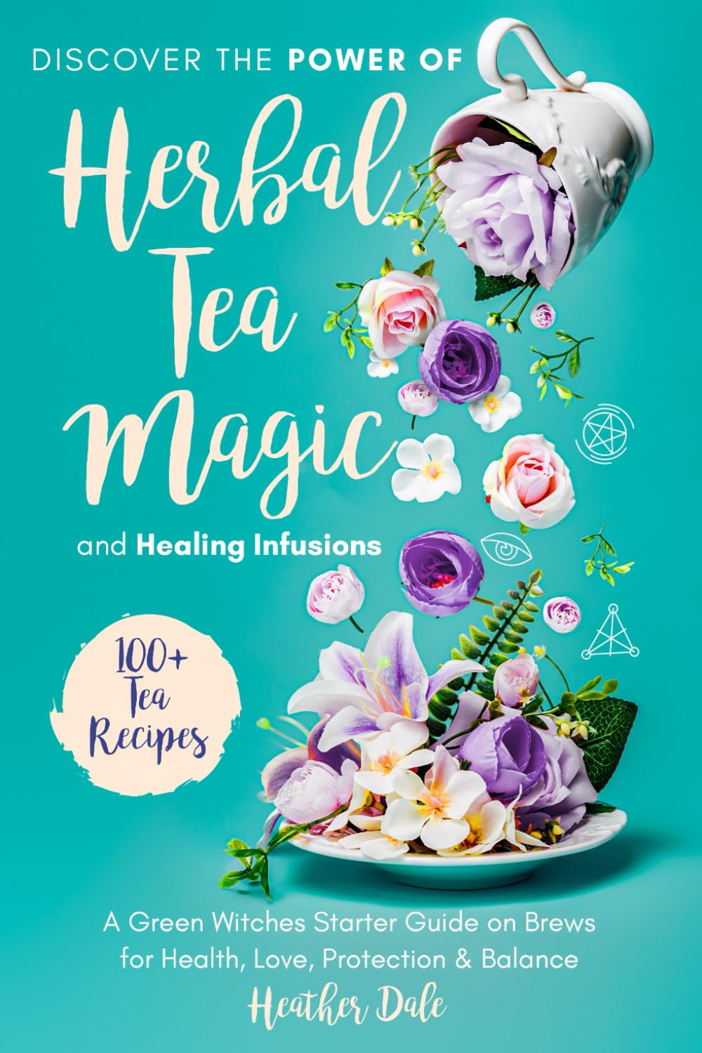 Discover the Power of Herbal Tea Magic and Healing Infusions: A Green Witches Guide on How to Use Herbs to Brew Teas for Health, Love, Protection and ... Collection: History, Growth, and Health)