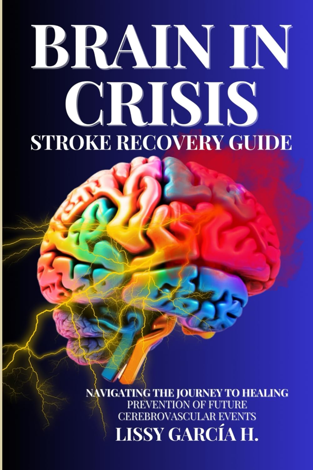 BRAIN IN CRISIS STROKE RECOVERY GUIDE: NAVIGATING THE JOURNEY TO HEALING