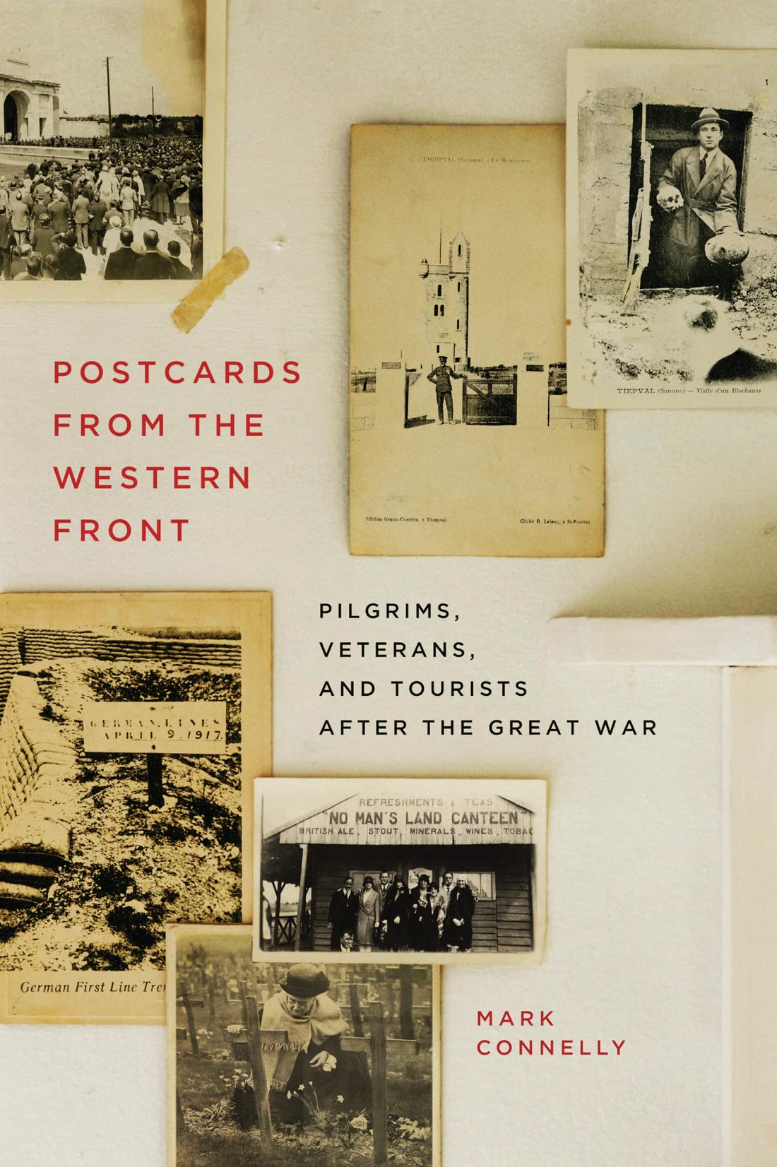 Postcards from the Western Front : Pilgrims, Veterans, and Tourists After the Great War