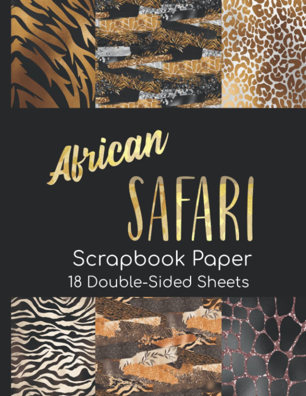 African Safari Scrapbook Paper - 18 Double-Sided Sheets: Decorative Paper for Junk Journals, Scrapbooking, Decoupage, Paper Crafts, and More