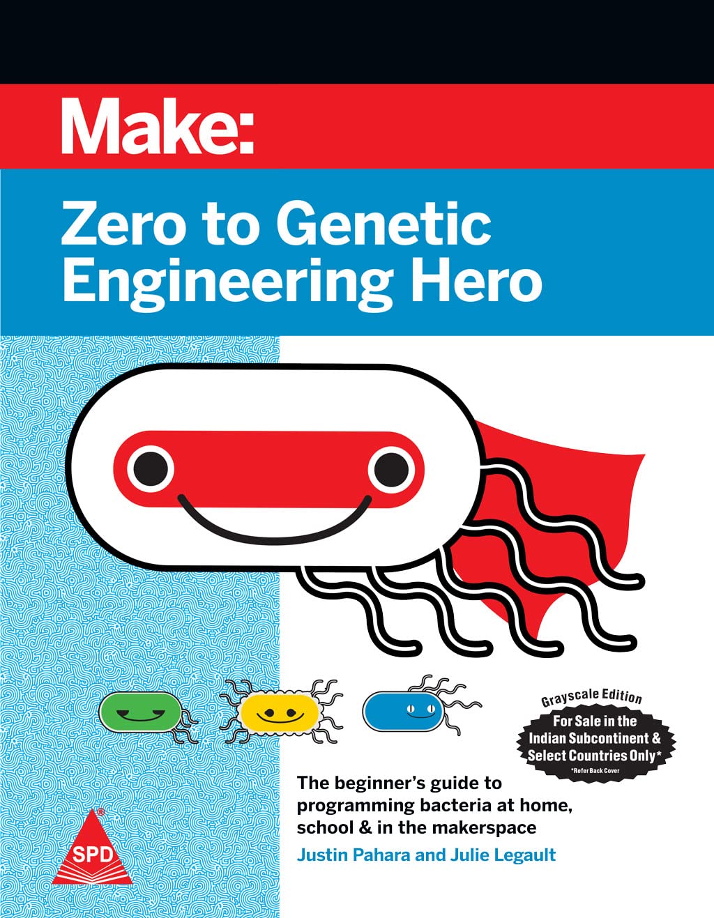 Make: Zero to Genetic Engineering Hero – The Beginner’s Guide to Programming Bacteria at Home, School, & in the Makerspace, Second Edition (Grayscale Indian Edition)