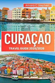 CURAÇAO TRAVEL GUIDE 2025/2026: Best Beaches, Top Attractions, Local Food, and Insider Tips for an Unforgettable Caribbean Vacation (The Insightful Explorer)