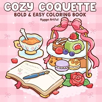 Cozy Coquette Bold and Easy Coloring Book for Adults and Teens Featuring Self-Love Moments, Cozy Everyday Living and Coquette Aesthetic for Relaxation