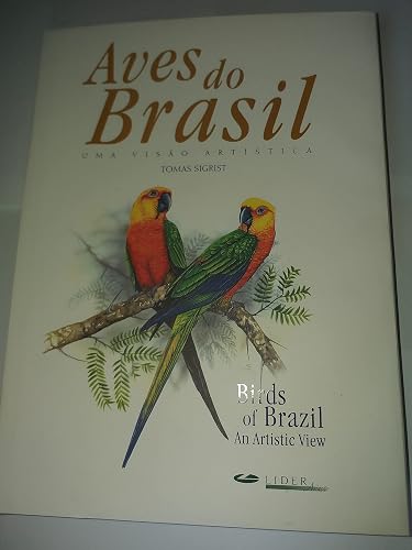 Birds of Brazil / Aves Do Brasil: An Artistic View / Uma Visao Artistica