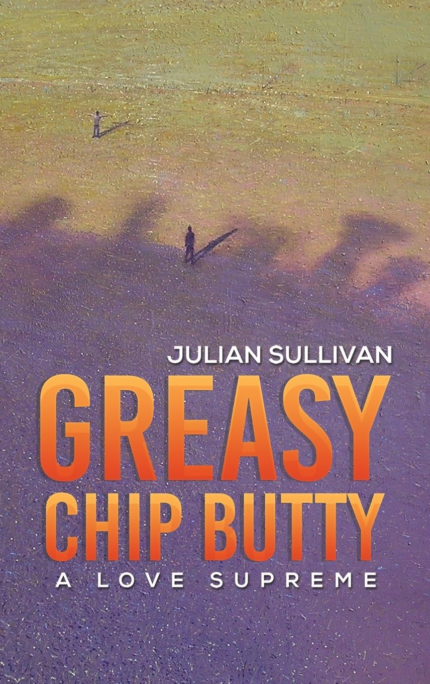 Greasy Chip Butty A Love Supreme by Julian Sullivan (Hardback Book)