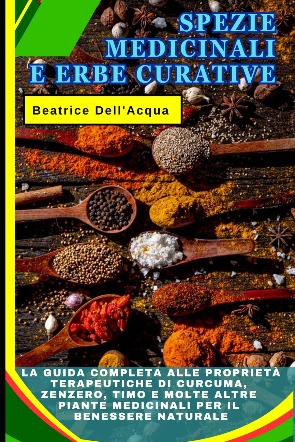 Spezie Medicinali e Erbe Curative: La Guida Completa alle Proprietà Terapeutiche di Curcuma, Zenzero, Timo e molte altre Piante Medicinali per il Benessere Naturale