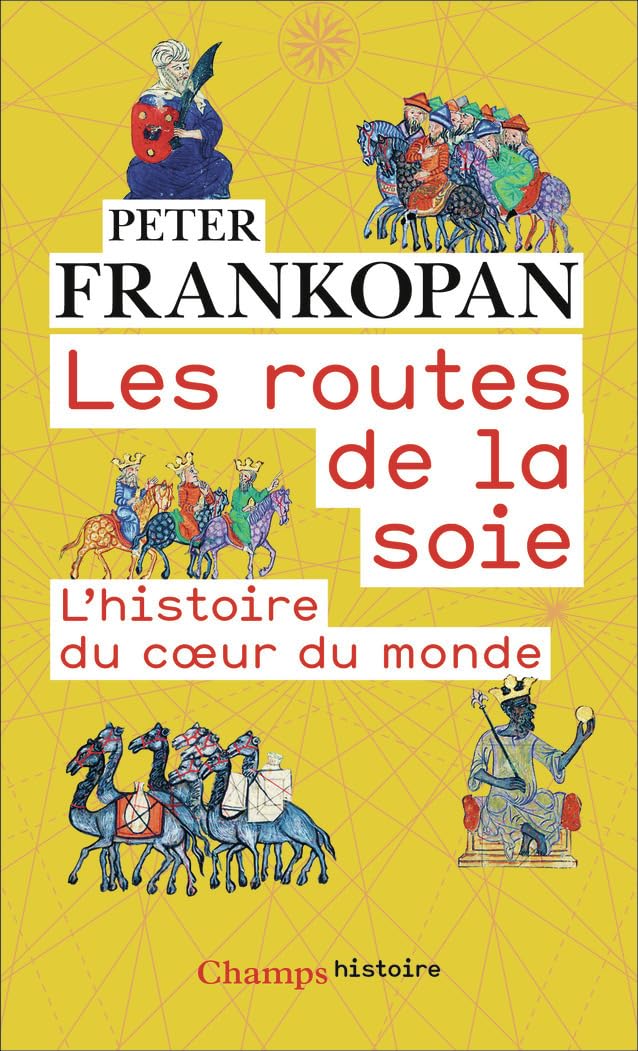 Les routes de la soie: L'histoire du coeur du monde