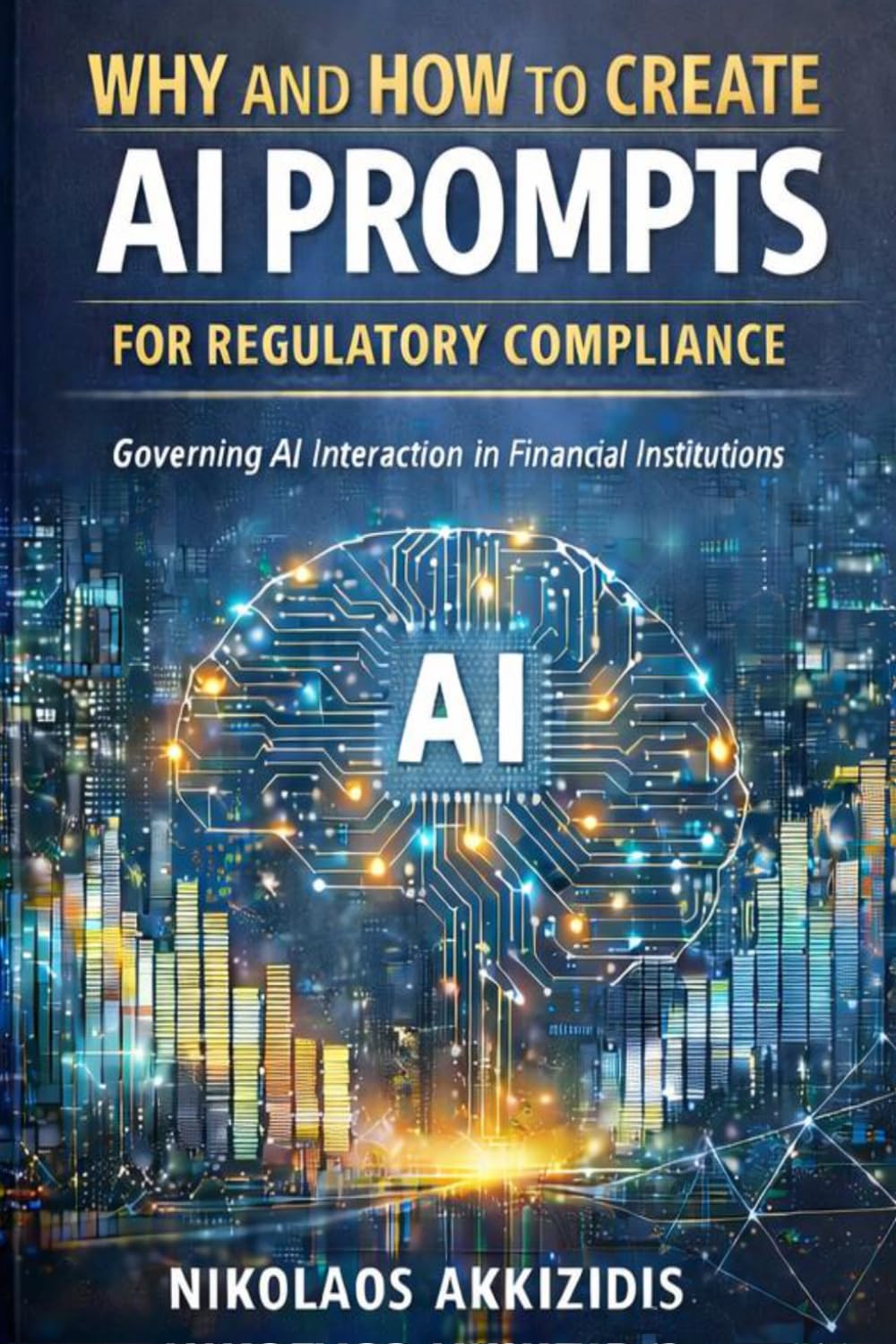Why and How to Create Effective AI Prompts for Regulatory Compliance: Governing AI Interaction in Financial Institutions (Responsible Regulatory Compliance)