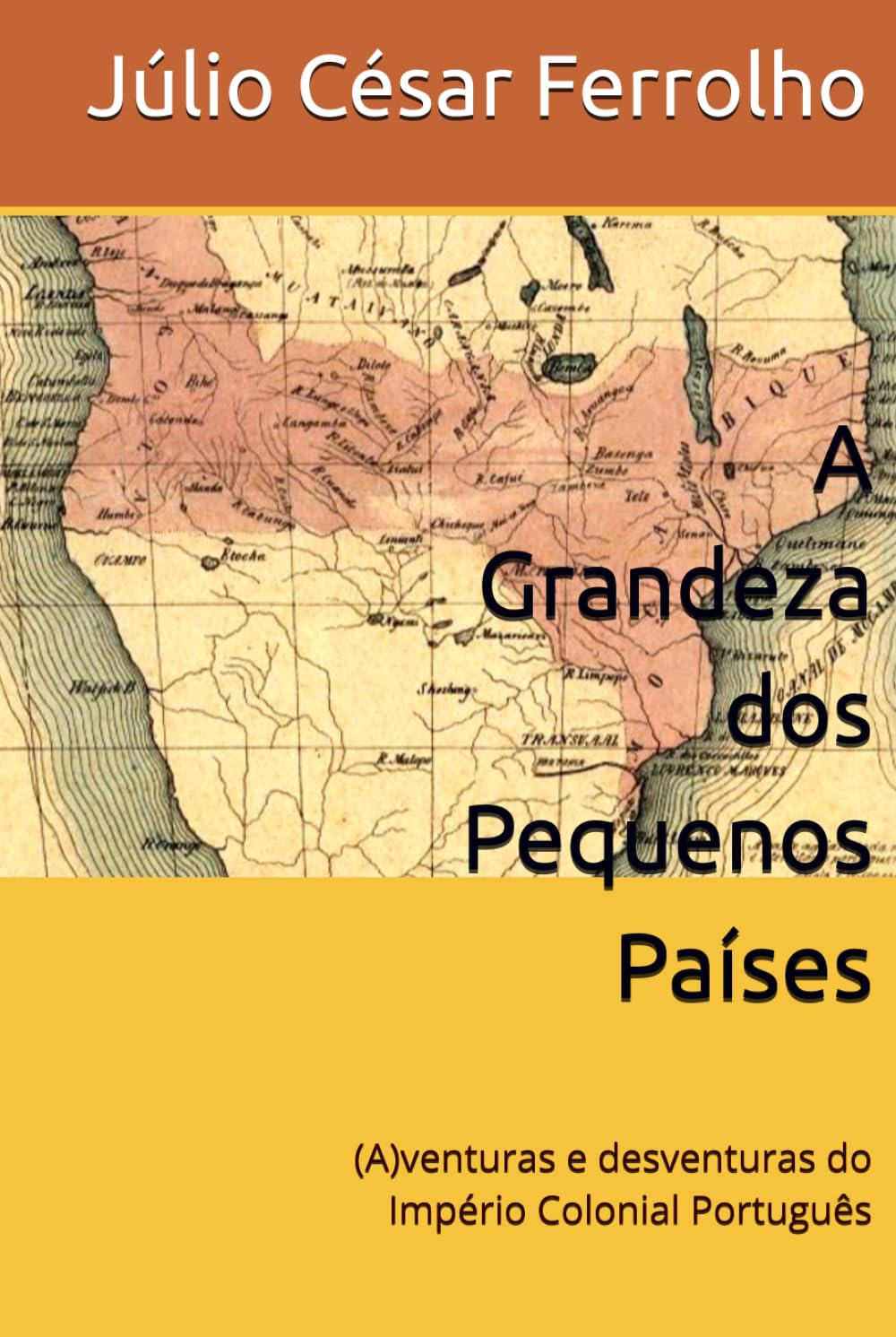 A Grandeza dos Pequenos Países: (A)venturas e desventuras do Império Colonial Português