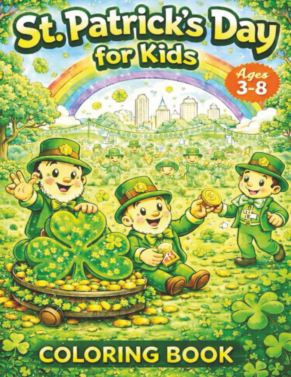 St. Patrick's Day For Kids: 50 Fun & Festive Coloring Pages with Leprechauns, Shamrocks, Rainbows, Parades, and More (Ages 3–8)