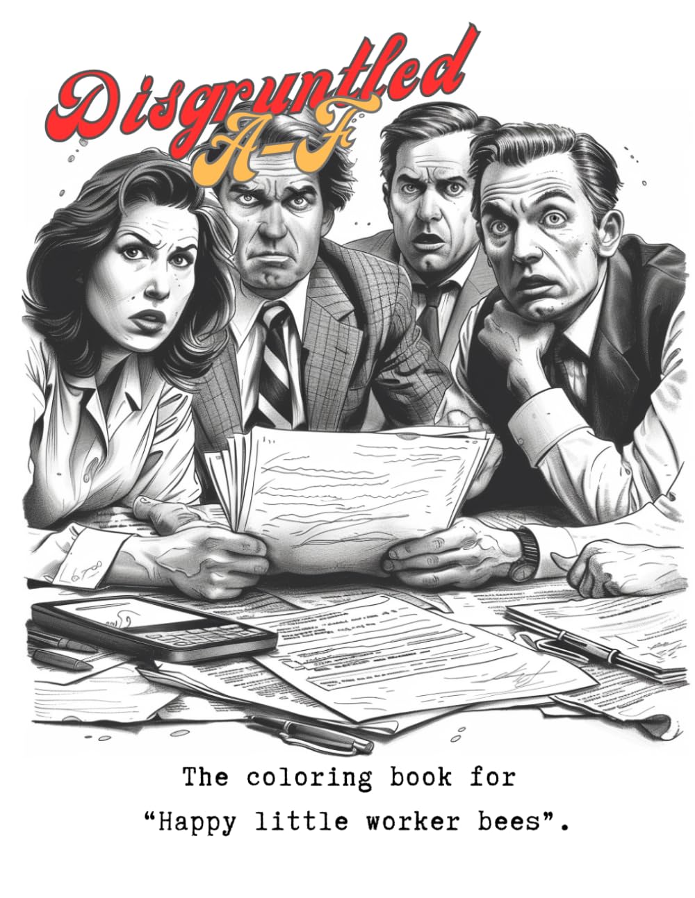 Disgruntled A-F: The coloring book for "Happy little worker bees".
