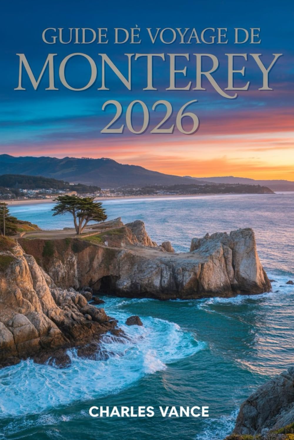 Guide de voyage de Monterey 2026: Découvertes, Histoire, Plages, Goûts Locaux et Expériences Inoubliables — Avec un Chapitre Spécial sur l’Impact ... Événements Sportifs Internationaux de 2026