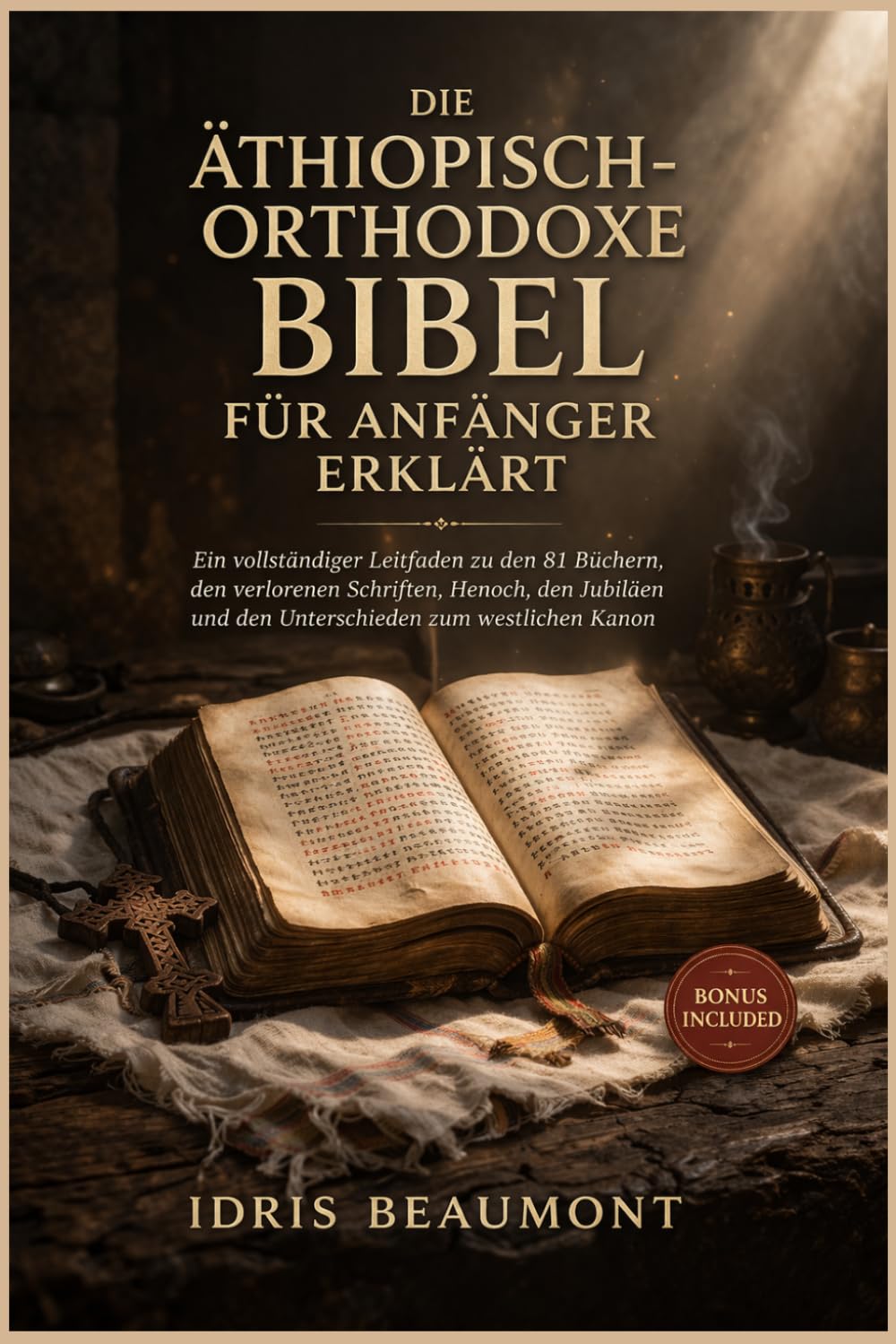 Die äthiopisch-orthodoxe Bibel für Anfänger erklärt: Ein vollständiger Leitfaden zu den 81 Büchern, den verlorenen Schriften, Henoch, den Jubiläen und den Unterschieden zum westlichen Kanon