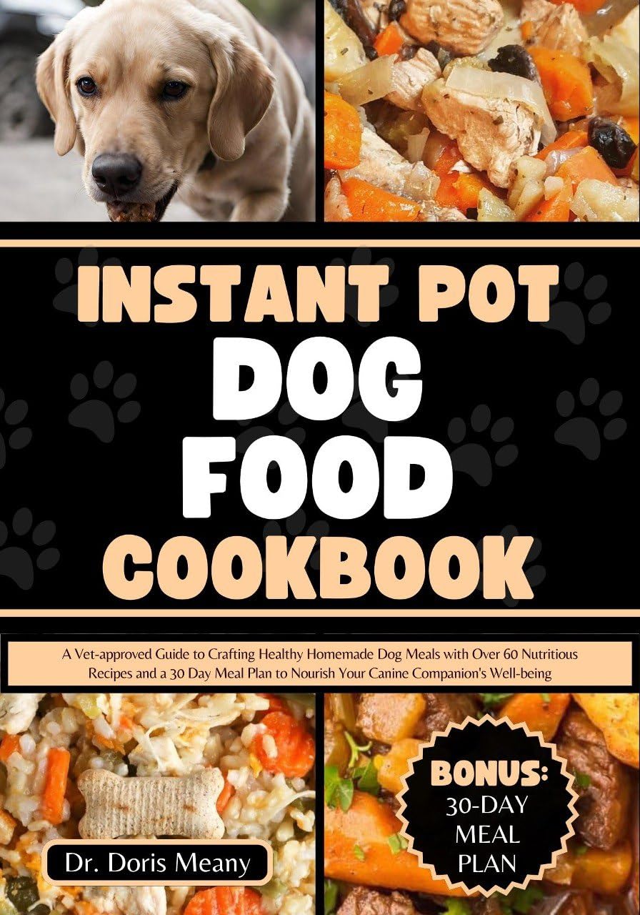 Instant Pot Dog Food Cookbook A Vetapproved Guide to Crafting Healthy