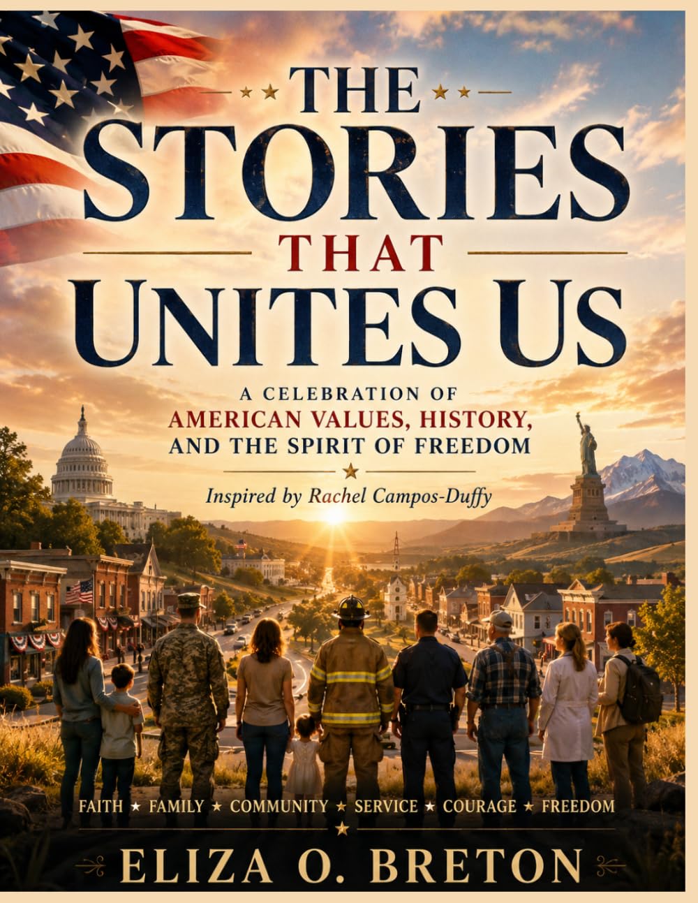 THE STORIES THAT UNITES US: A Celebration of American Values, History, and the Spirit of Freedom - Inspired by Rachel Campos-Duffy