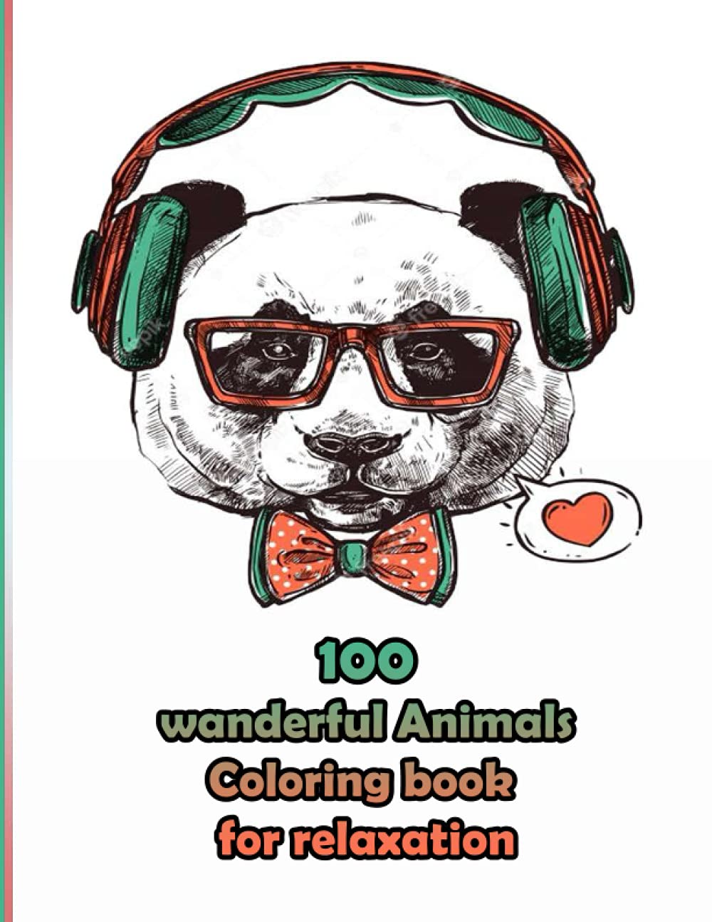 100 wanderful Animals Coloring book for relaxation: An Adult Coloring Book with Lions, Elephants, Owls, Horses, Dogs, Cats, and Many More! (Animals with Patterns Coloring Books)