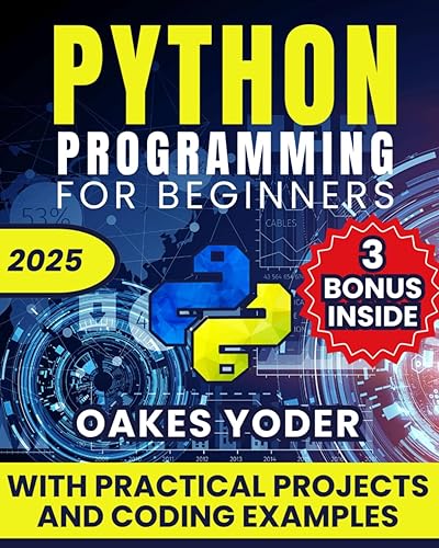Python Programming for Beginners: The Ultimate Crash Course to Coding with Hands-On Practical Projects and Coding Examples -Unlock Your Potential and Fast-Track Your Growth Mastering Python in 7 Days