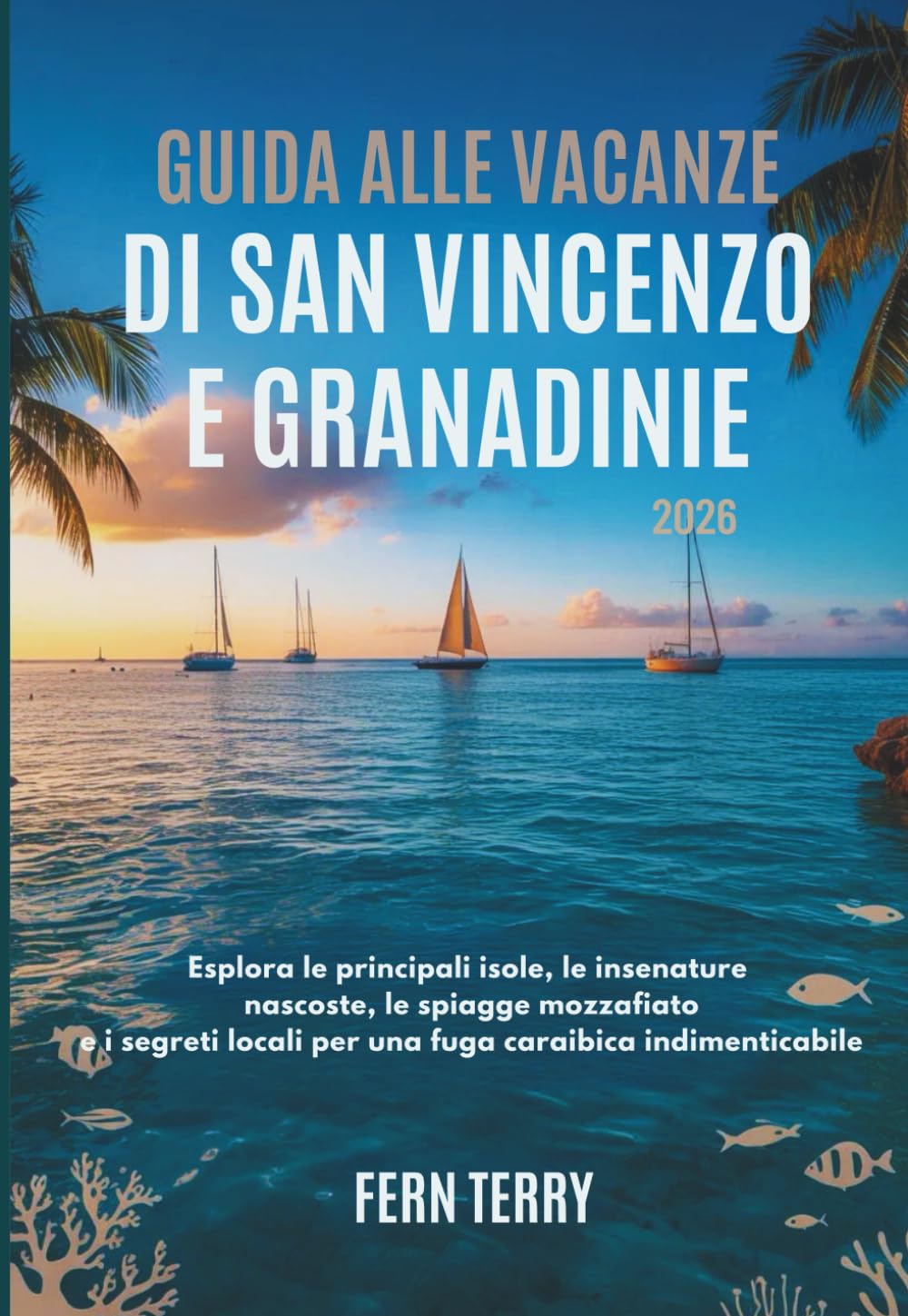 GUIDA ALLE VACANZE DI SAN VINCENZO E GRANADINE 2026: Esplora le principali isole, le insenature nascoste, le spiagge mozzafiato e i segreti locali per una fuga caraibica indimenticabile
