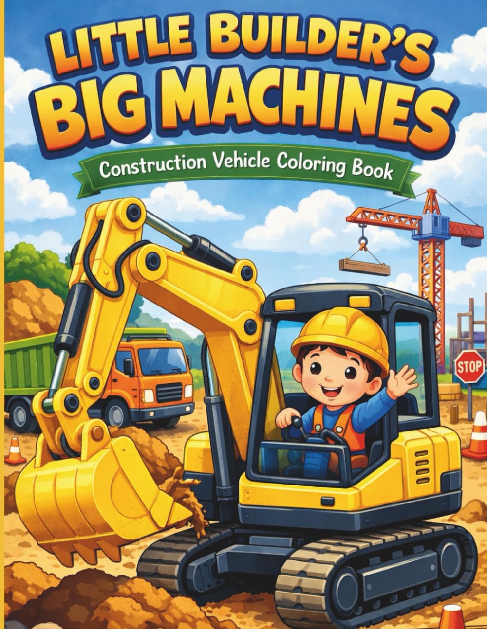 LITTLE BUILDER’S BIG MACHINES: Construction Vehicle Coloring Book