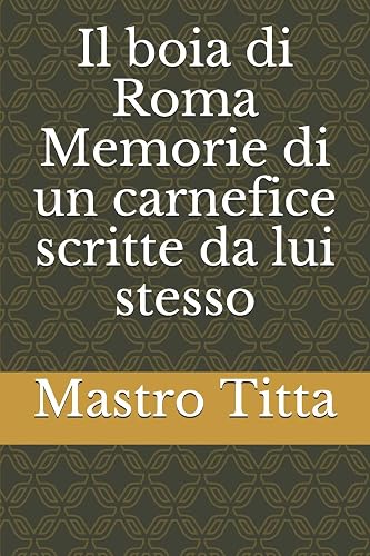 il boia di Roma Memorie di un carnefice scritte da lui stesso