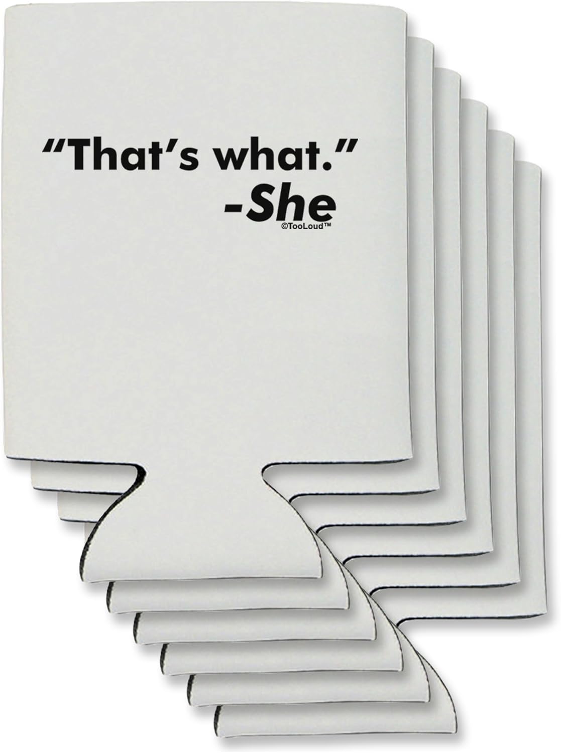 TooLoud Thats What She Said Can/Bottle Insulator Coolers - 6 Pieces