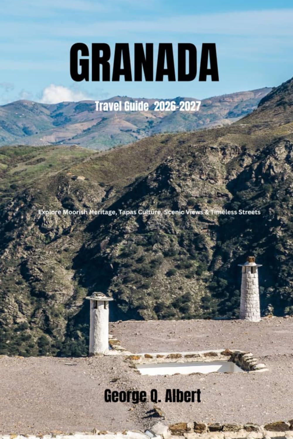 Granada Travel Guide 2026-2027: Explore Moorish Heritage, Tapas Culture, Scenic Views & Timeless Streets (Easygoing Journeys)