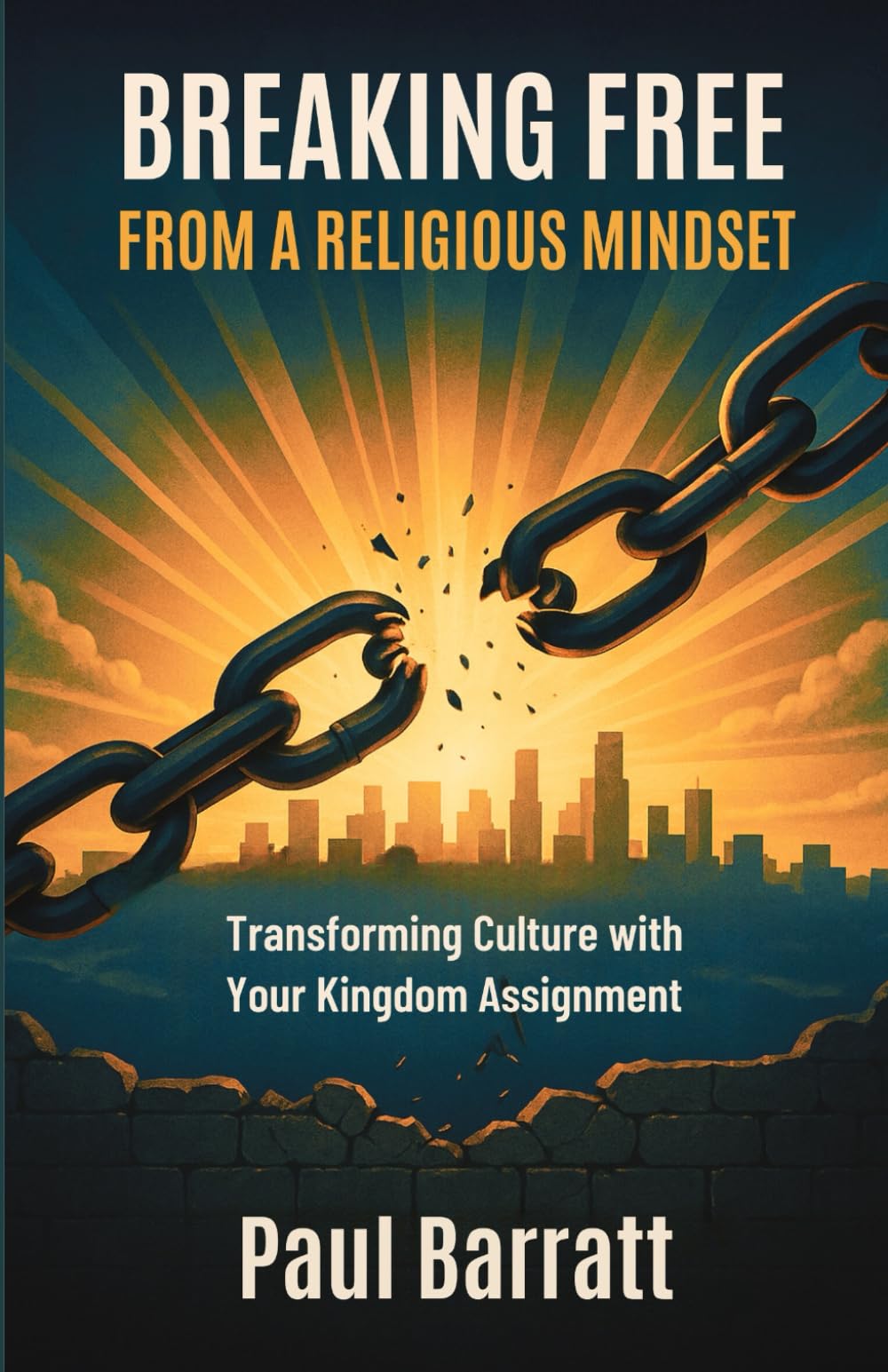 BREAKING FREE from a RELIGIOUS MINDSET: Transforming Culture with Your Kingdom Assignment