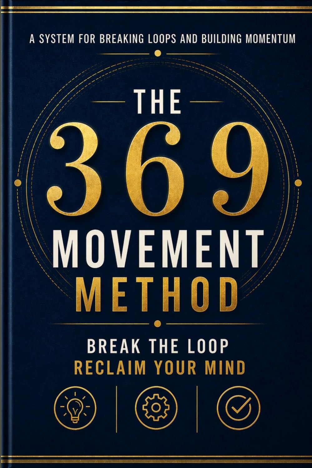 The 369 Movement Method: Break the Loop. Reclaim Your Mind.