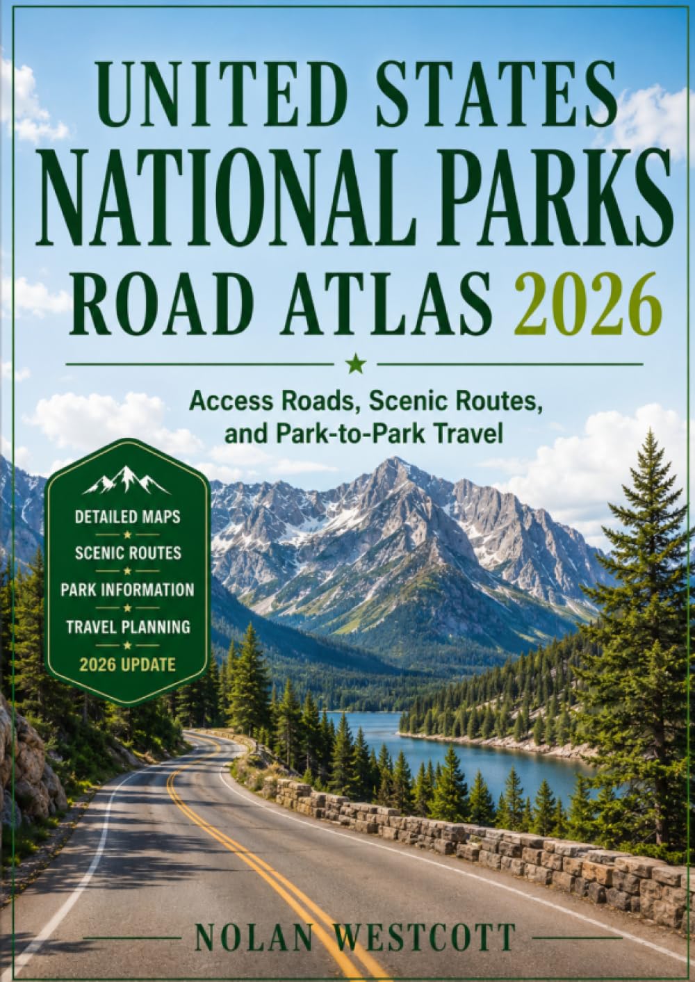United States National Parks Road Atlas 2026: Access Roads, Scenic Routes, and Park-to-Park Travel