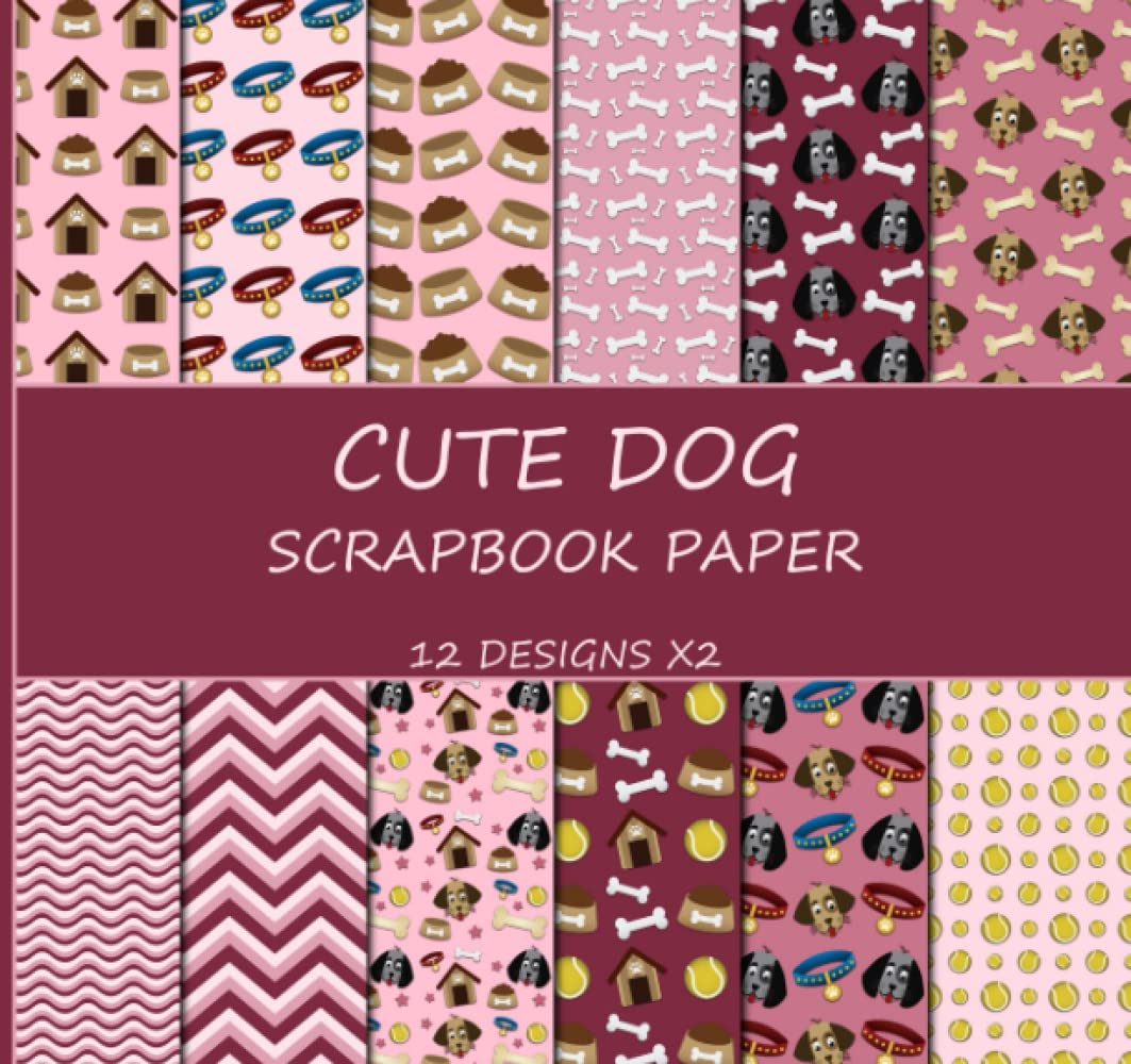 Scrapbook Paper: 12 Designs X2, Cute Dog Patterns, Decorative Craft Paper, Cardstock, Card Making, and Gift Wrapping - Double Sided 8 x 8" Sheets