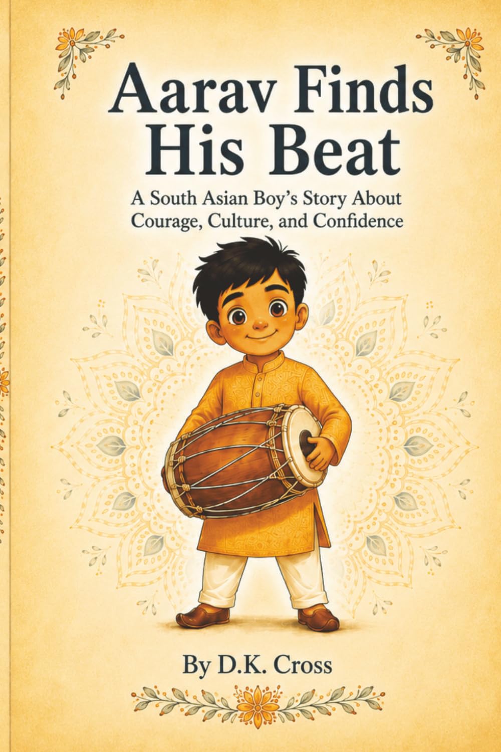 Aarav Finds His Beat: A South Asian Boy’s Story About Courage, Culture, and Confidence (My Story Matters)