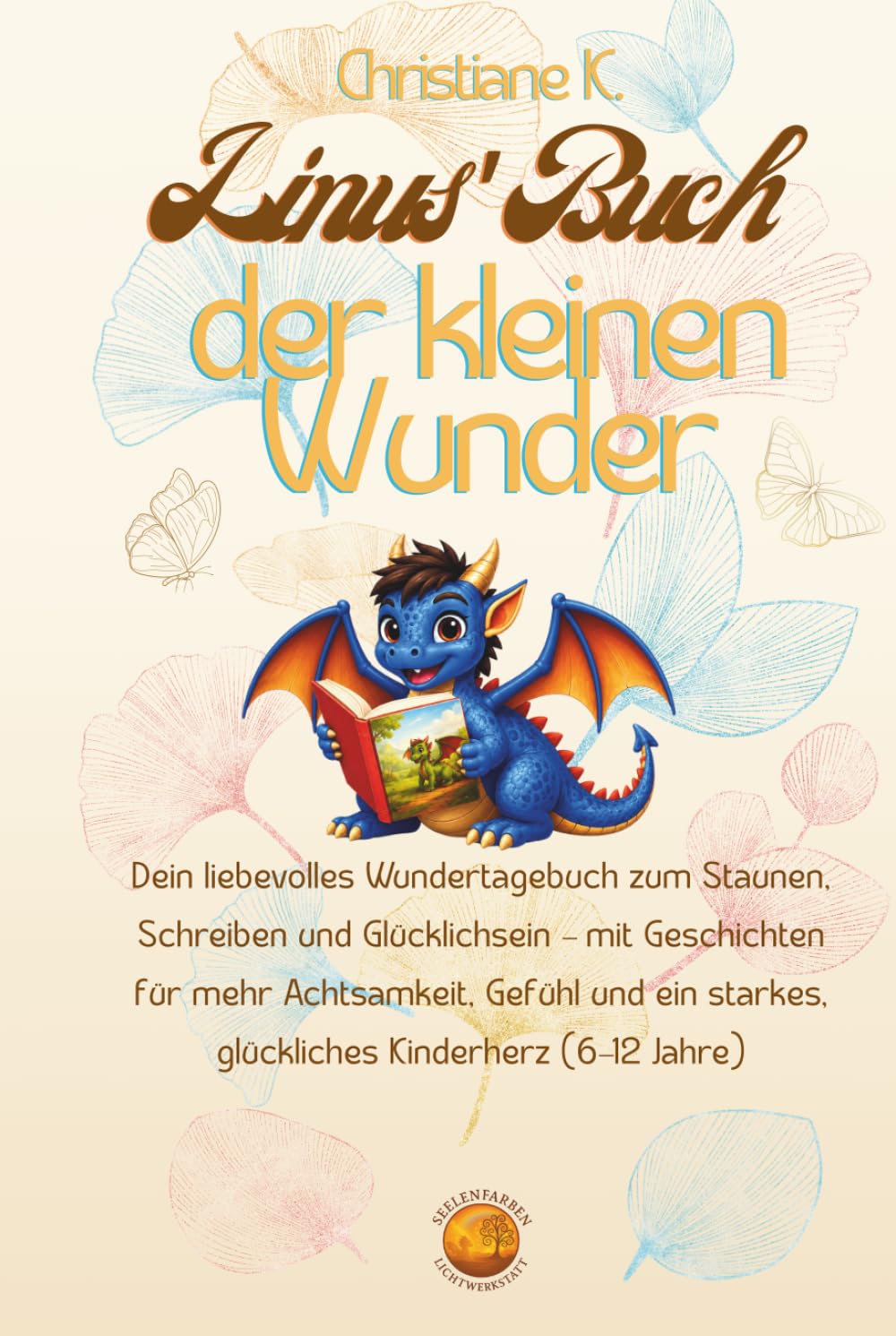Linus Buch der kleinen Wunder: Personalisiertes Tagebuch - Dein liebevolles Wundertagebuch zum Staunen, Schreiben und Glücklichsein – mit Geschichten ... starkes, glückliches Kinderherz (6–12 Jahre)