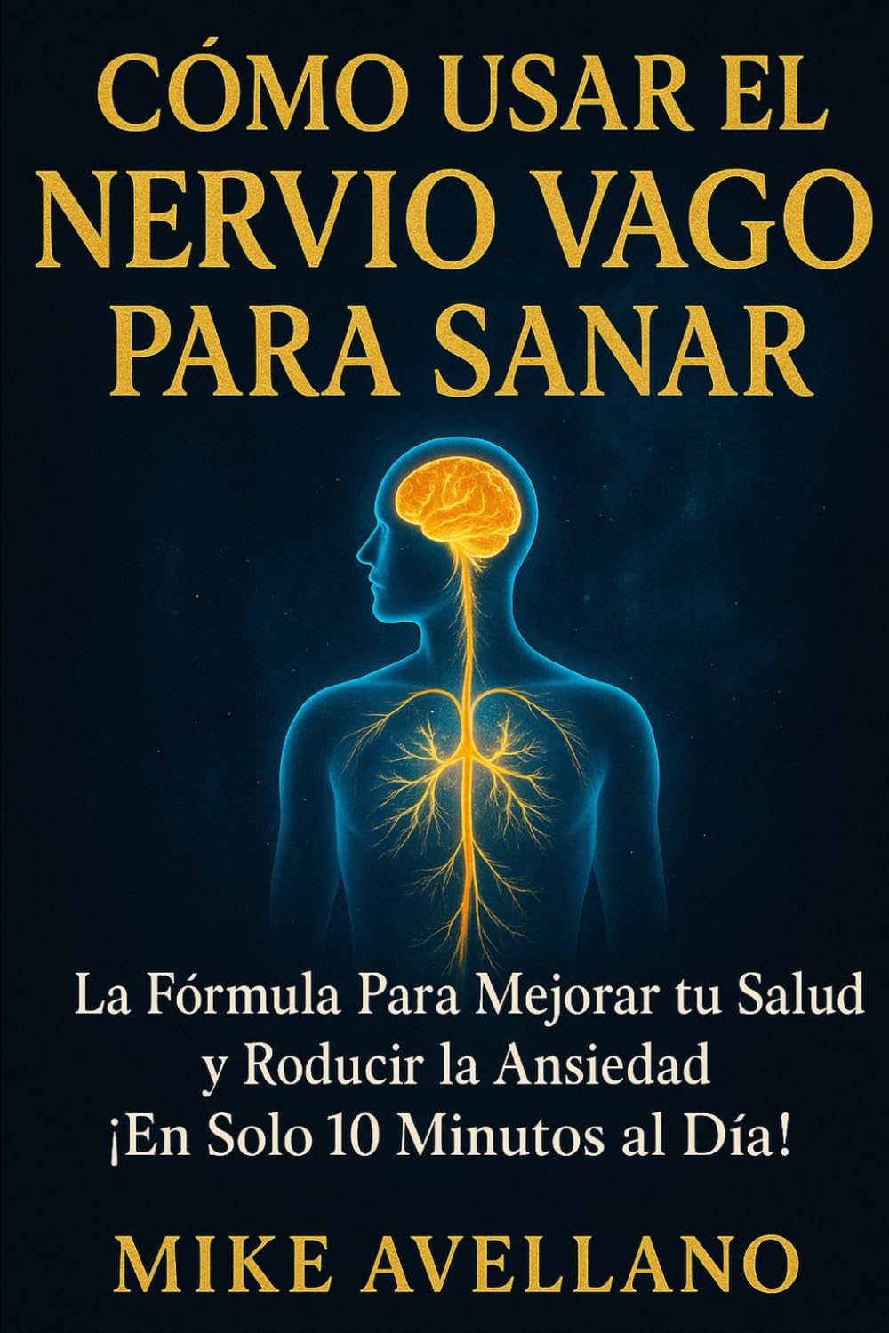 CÓMO USAR EL NERVIO VAGO PARA SANAR: La Fórmula Para Mejorar tu Salud y Reducir la Ansiedad ¡En Solo 10 Minutos al Día!: 5