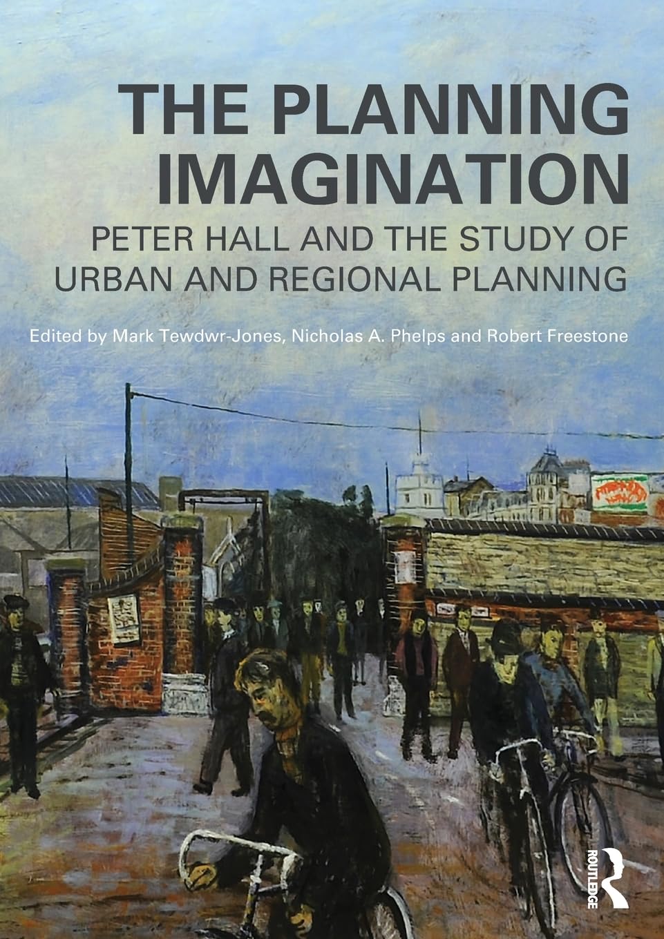 The Planning Imagination: Peter Hall and the Study of Urban and Regional Planning (Planning, History and Environment Series) Paperback – Illustrated, 20 Sept. 2013