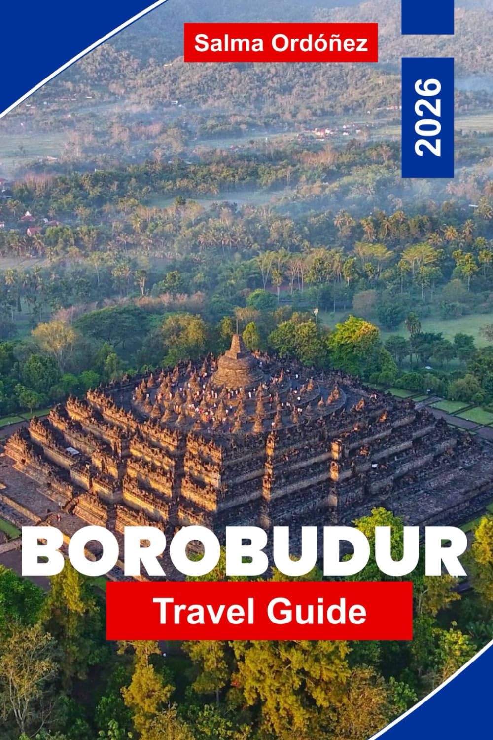 BOROBUDUR Travel Guide 2026: Explore Ancient Temples, Cultural Heritage, Scenic Surroundings, Local Markets, and Practical Tips for Your Indonesia Trip