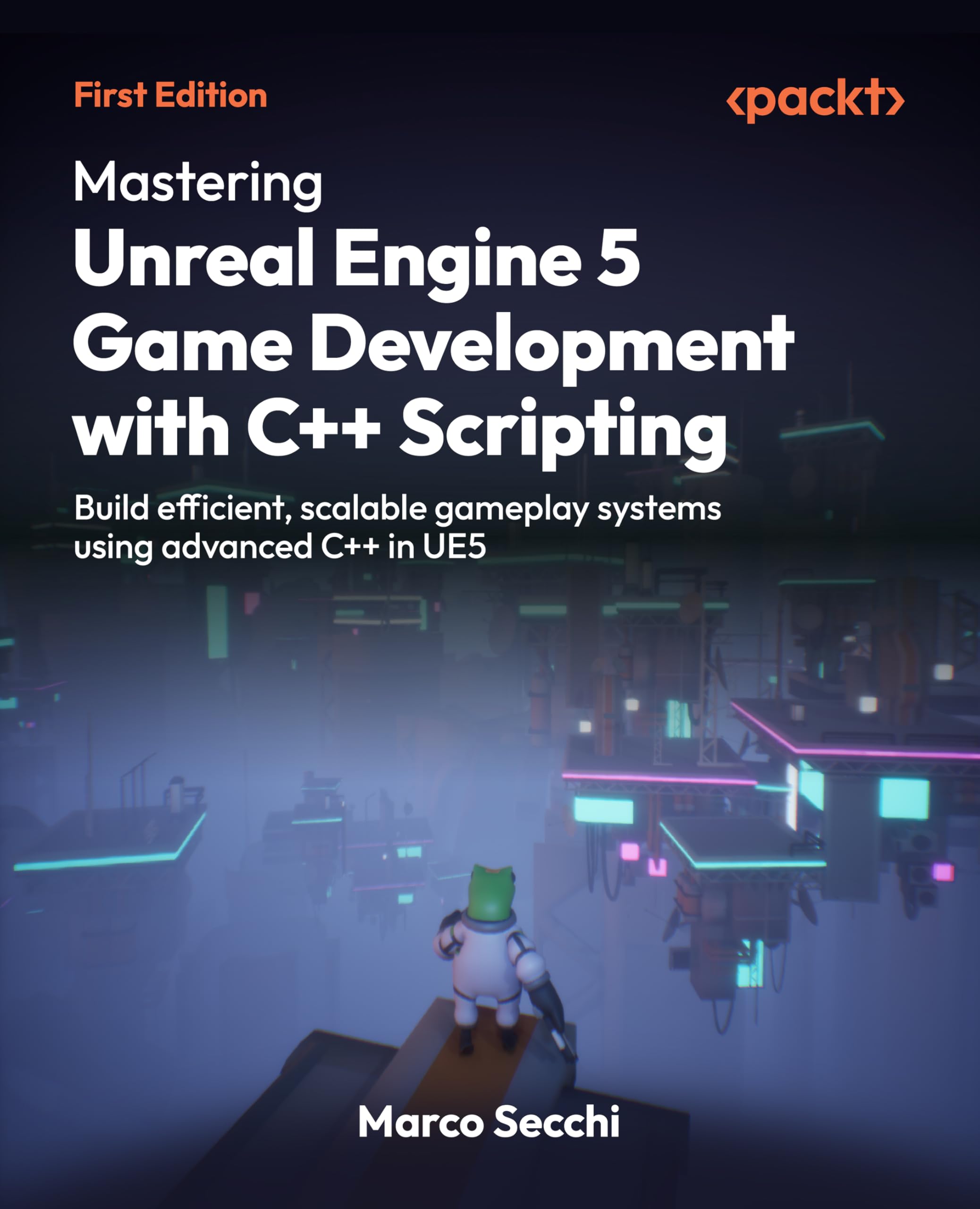 Mastering Unreal Engine 5 Game Development with C++ Scripting: Build efficient, scalable gameplay systems using advanced C++ in UE5
