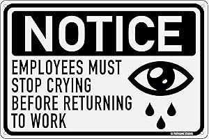 Employees Must Stop Crying Before Returning To Work Sign