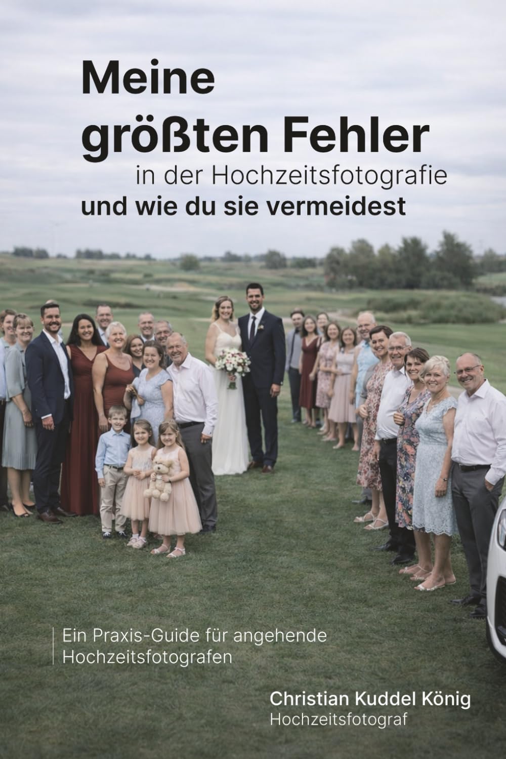 Meine größten Fehler in der Hochzeitsfotografie und wie du sie vermeidest.: Ein Praxis-Guide für angehende Hochzeitsfotografen