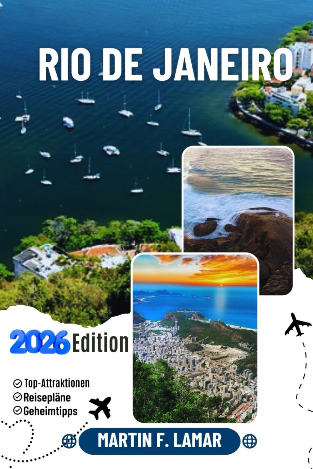 RIO DE JANEIRO REISEFÜHRER 2026: Entdecken Sie Top-Attraktionen, Outdoor-Aktivitäten, Geheimtipps und Tagesausflüge für abenteuerlustige Reisende.