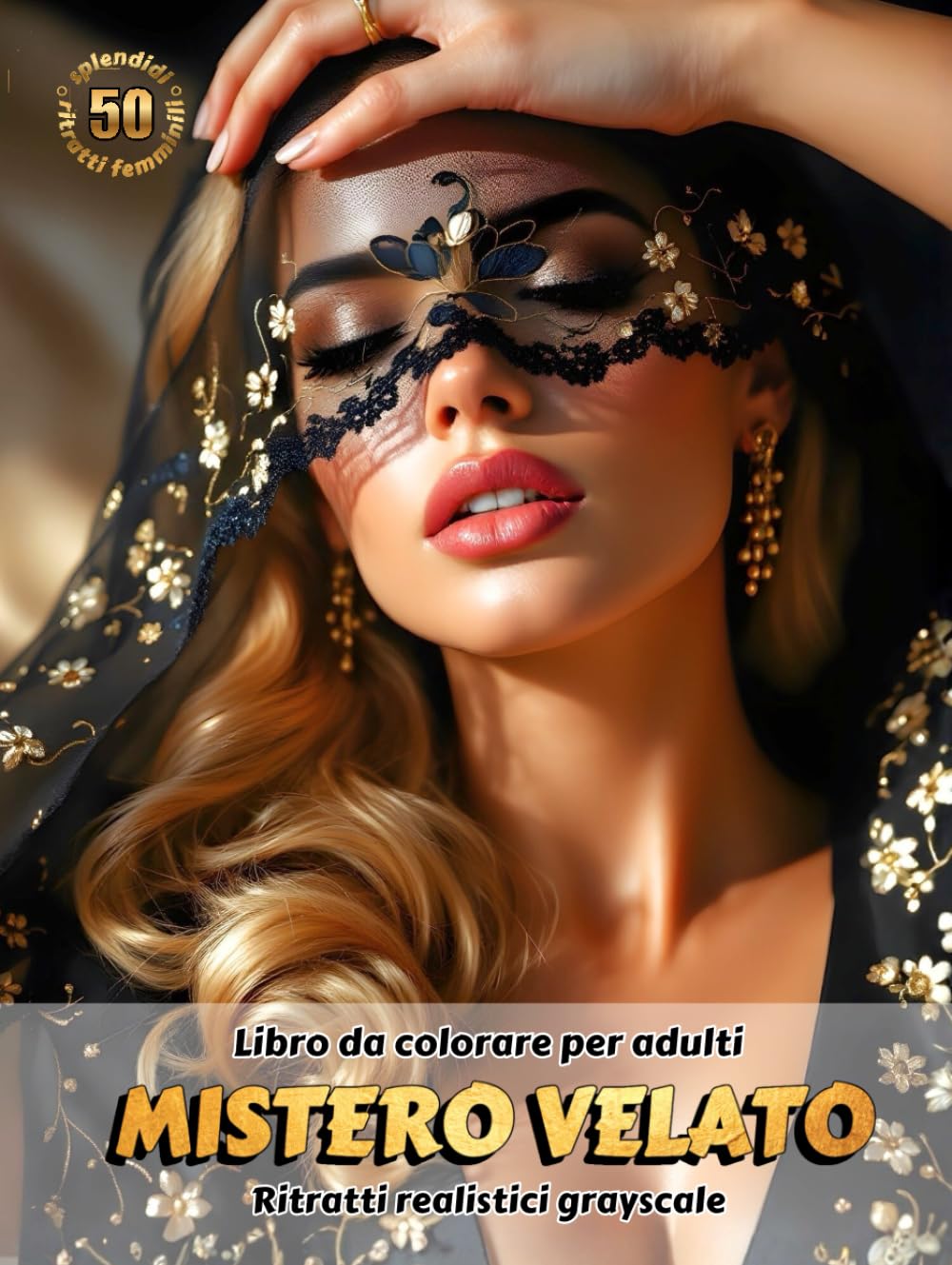 MISTERO VELATO – Libro da colorare per Adulti | Ritratti realistici Grayscale (in scala di grigi) | Splendidi ritratti femminili da colorare | Relax, ... Edizione italiana (Avventure colorate)