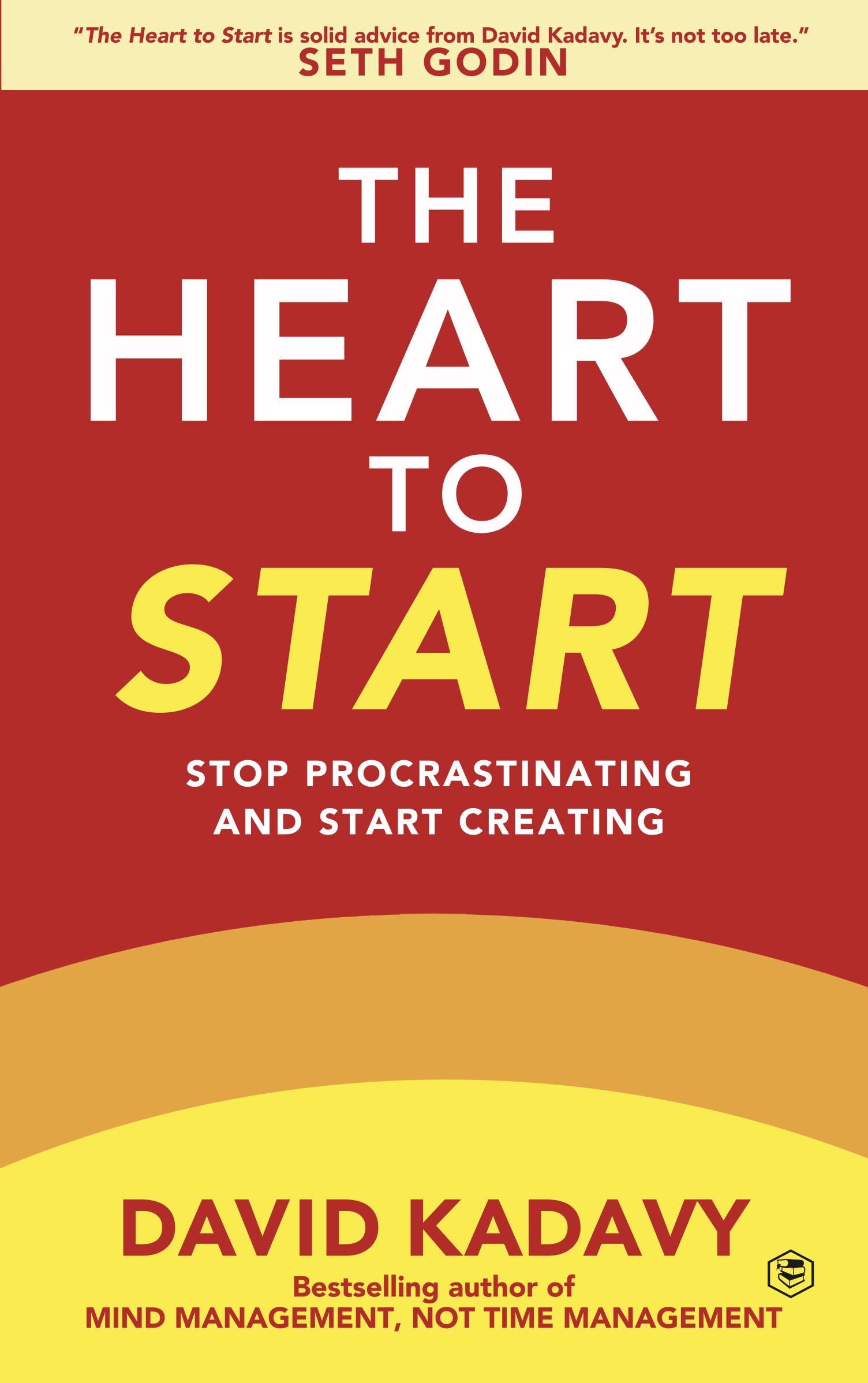 The Heart to Start: Stop Procrastinating & Start Creating (Getting Art Done)