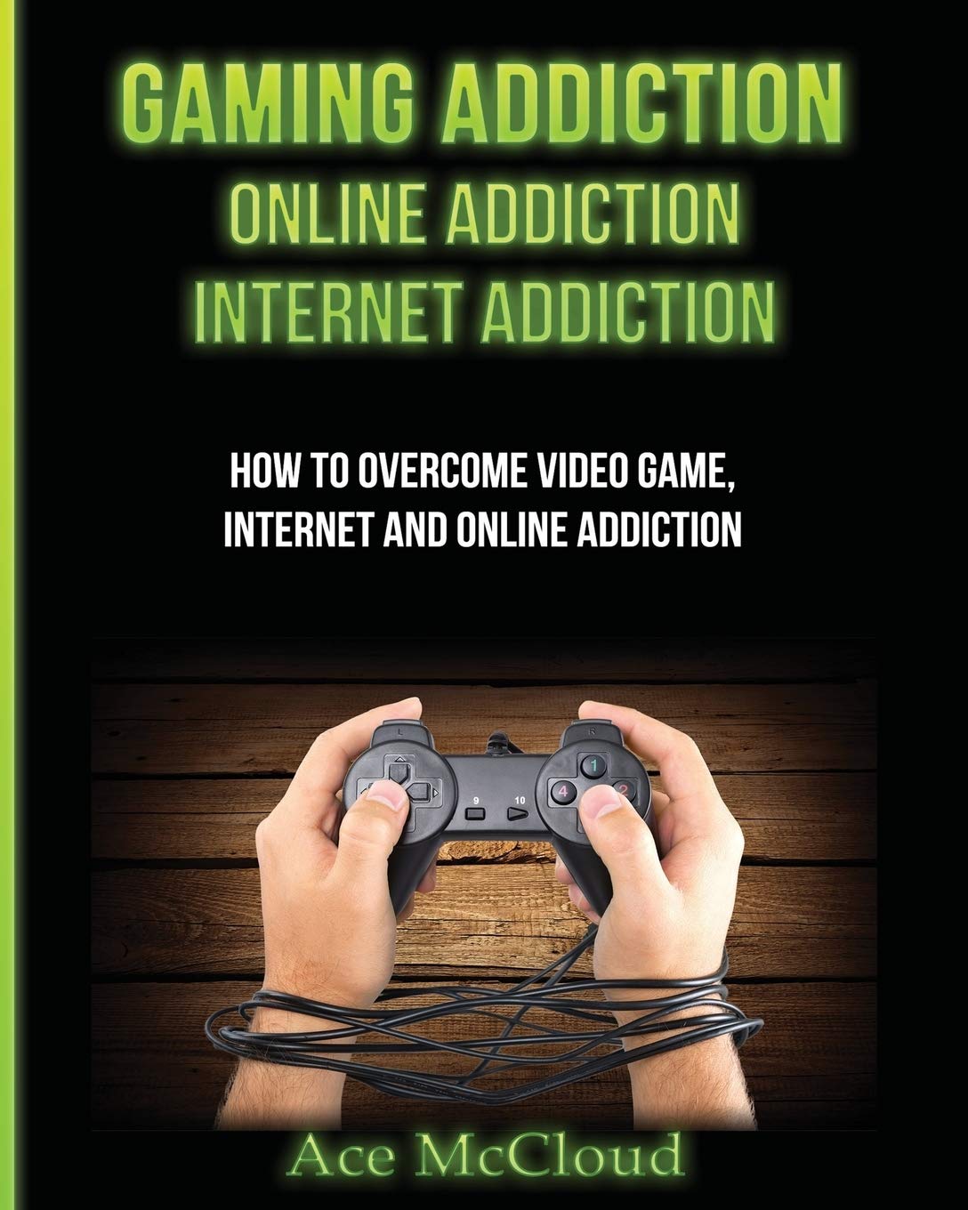 Gaming Addiction: Online Addiction: Internet Addiction: How To Overcome Video  Game, Internet, And Online Addiction: McCloud, Ace: 9781640481558: Books -  Amazon.ca